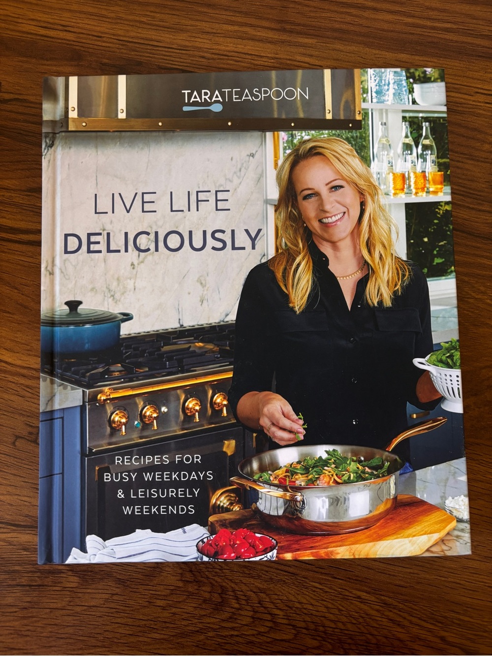 Live Life Deliciously with Tara Teaspoon: Recipes for Busy Weekdays Hardcover